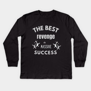 The best revenge is massive suucess design Kids Long Sleeve T-Shirt